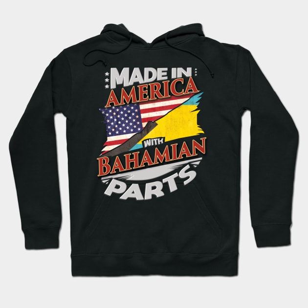 Made In America With Bahamian Parts - Gift for Bahamian From Bahamas Hoodie by Country Flags